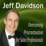 Overcoming Procrastination for Sales Professionals, Jeff Davidson