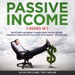  Passive Income 2 Books in 1: The Ultimate Blueprint to make Money Online, become Financially Free and live the Life of your Dreams  2020 Edition!