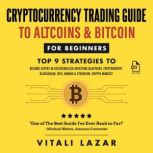 Cryptocurrency Trading Guide To Altcoins & Bitcoin for Beginners Top 9 Strategies to Become Expert in Decentralized Investing Blueprint, Cryptography, Blockchain, DeFi, Mining & Ethereum., Vitali Lazar