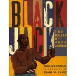 Black Jack The Ballad of Jack Johnson, Charles R. Smith Jr