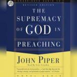 The Supremacy of God in Preaching, John Piper