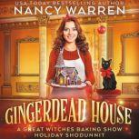 Gingerdead House A Great Witches Baking Show Holiday Whodunnit, Nancy Warren