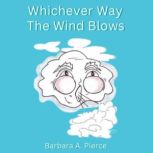 Whichever Way The Wind Blows, Barbara A. Pierce