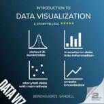 Introduction to Data Visualization and Storytelling A Guide For The Data Scientist, Jose Berengueres