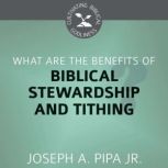 What Are the Benefits of Biblical Stewardship and Tithing?, Joseph Pipa