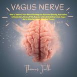 Vagus Nerve How to Improve Your Natural Healing and Overcome Anxiety, Depression, Inflammation, Stress, PTSD, Trauma with Self-Help Exercises, Vagus Nerve Stimulation and Polyvagal Theory, Vol.3, Thomas Fulk