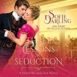 Three Lessons in Seduction Shadows and Silk: Book One, Sofie Darling