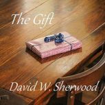 The Gift, David W. Sherwood