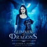 Glimmer of Dragons An Urban Fantasy Novella, Heather G. Harris