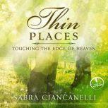 Thin Places Touching the Edge of Heaven, Sabra Ciancanelli