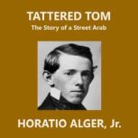 Tattered Tom The Story of a Street Arab, Horatio Alger, Jr.