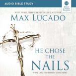He Chose the Nails: Audio Bible Studies Love is Born, Hope is Here, Max Lucado