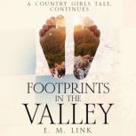 Footprints in the Valley A Country Girls Tale, Continues, E. M. Link