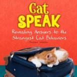 Cat Speak Revealing Answers to the Strangest Cat Behaviors, Maureen Webster