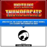 Unveiling Thundercats: Analysis Of The Classic Animation's Main Themes, Life Lessons And Character Arcs, Eternia Publishing