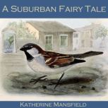 A Suburban Fairy Tale, Katherine Mansfield
