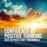 Confidence & Positive Thinking Dick Sutphen's Only Subliminals, Dick Sutphen