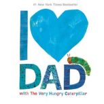I Love Dad with The Very Hungry Caterpillar, Eric Carle