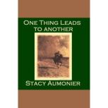 One Thing Leads To Another, Stacy Aumonier