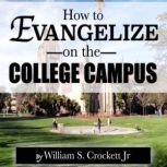 How to Evangelize on the College Campus, William S. Crockett Jr.