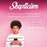Skepticism The Philosophy and Movement of Doubting the General Narrative, Gary Dankock