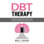 DBT Therapy Master Your Emotions with Dialectical Behavior Therapy. Get Started Treating Depression, Difficult Emotions, Mood Swings, Negative Thinking and Balance your Life