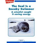 The Seal is a Sneaky Swimmer A scientist caught it saving energy, Jack Myers