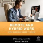Remote and Hybrid Work What Everyone Needs to Know, Barbara Z. Larson