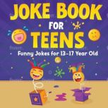 Joke Book For Teens. Funny Jokes For 13-17 Year Olds, Geordan Richardson