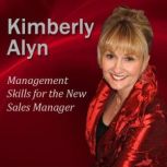 Management Skills for the New Sales Manager, Dr. Kimberly Alyn