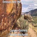 Detours Into the Paranormal Canyon Country, Denver Michaels