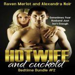 Hotwife and cuckold Bedtime Bundle Vol. 2 Sometimes Your Husband Isn't Enough, Raven Merlot