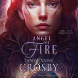 Angel of Fire A Medieval Romance, Tanya Anne Crosby