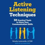 Active Listening Techniques 30 Practical Tools to Hone Your Communication Skills, LCSW Leonardo