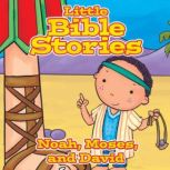 Little Bible Stories: Noah, Moses, and David, Various