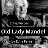Edna Ferber:  Old Lady Mandel, Edna Ferber