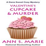 Valentine's Cupcake & Murder (A Dana Sweet Cozy Mystery Book 6), Ann S. Marie