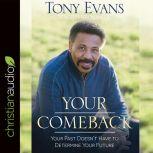 Your Comeback Your Past Doesn't Have to Determine Your Future, Tony Evans