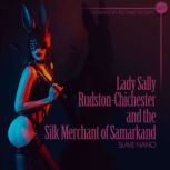 Lady Sally Rudston-Chichester and the Silk Merchant of Samarkand An Erotic Short Story, Slave Nano