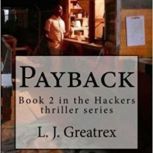Payback:  Book 2 in the Hackers thriller series, L. J. Greatrex