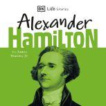 DK Life Stories: Alexander Hamilton, James Buckley, Jr.