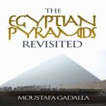 Egyptian Pyramids Revisited, Moustafa Gadalla