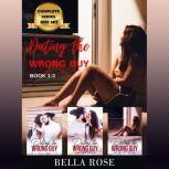 Dating the Wrong Guy Series Complete Box Set (Belmondo, On the Road, Adieu), Bella Rose
