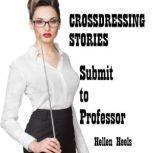 Crossdressing Stories Submit to Professor, Hellen Heels