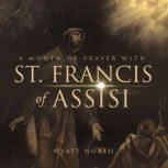 A Month of Prayer with St. Francis of Assisi, Wyatt North