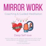 Mirror Work Coaching & Guided Meditaiton - Deep Self-love heal your deep wounds, radical joy happiness from within, simple healing method, cure depression, post trauma remedy, inner transformation