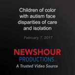 Children of color with autism face disparities of care and isolation, PBS NewsHour