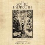 The Sophic Hydrolith, Robert D. Jones