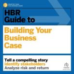 HBR Guide to Building Your Business Case, Amy Gallo