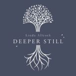 Deeper Still Finding Clear Minds and Full Hearts through Biblical Meditation, Linda Allcock